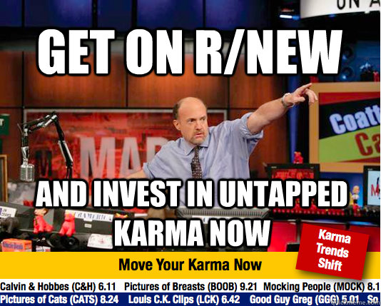 Get on r/new and invest in untapped karma now - Get on r/new and invest in untapped karma now  Mad Karma with Jim Cramer