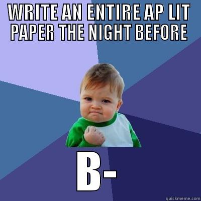 WRITE AN ENTIRE AP LIT PAPER THE NIGHT BEFORE B- Success Kid