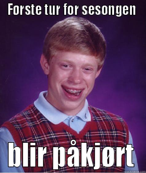 FØRSTE TUR FOR SESONGEN BLIR PÅKJØRT Bad Luck Brian