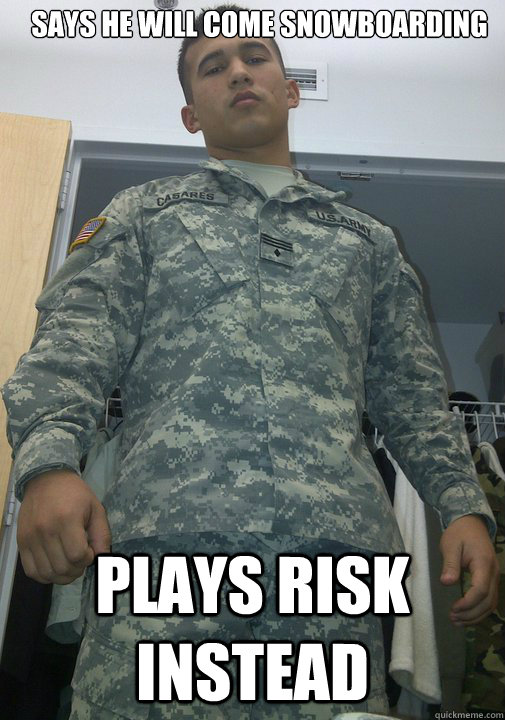 Says he will come snowboarding Plays risk instead  crew memes