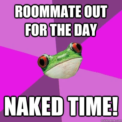 roommate out for the day naked time!  Foul Bachelorette Frog