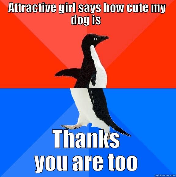 ATTRACTIVE GIRL SAYS HOW CUTE MY DOG IS  THANKS YOU ARE TOO Socially Awesome Awkward Penguin