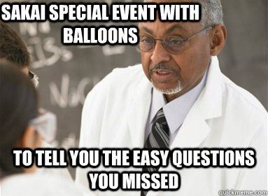 Sakai special event with balloons to tell you the easy questions you missed  