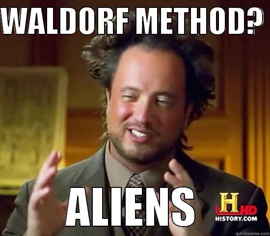 WALDORF METHOD?  ALIENS Ancient Aliens