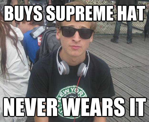 Buys supreme hat never wears it - Buys supreme hat never wears it  Hipster Jake