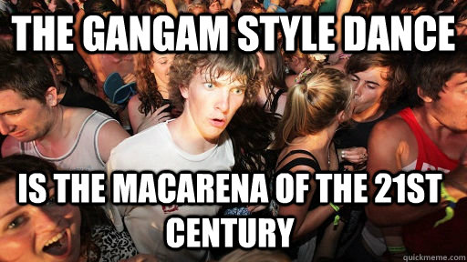 The Gangam Style Dance Is the Macarena of the 21st century   Sudden Clarity Clarence