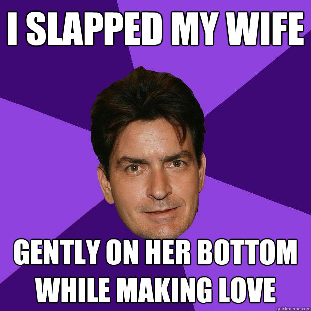 I SLAPPED MY WIFE GENTLY ON HER BOTTOM WHILE MAKING LOVE  Clean Sheen