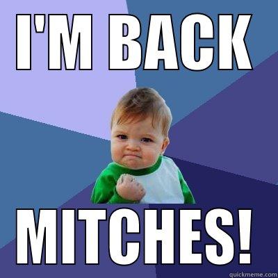 I'M BACK - I'M BACK MITCHES! Success Kid