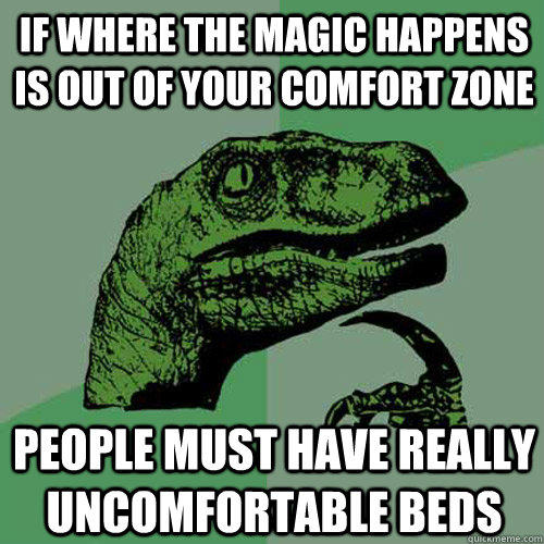 If where the magic happens is out of your comfort zone people must have really uncomfortable beds  