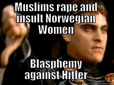 MUSLIMS RAPE AND INSULT NORWEGIAN WOMEN BLASPHEMY AGAINST HITLER Downvoting Roman