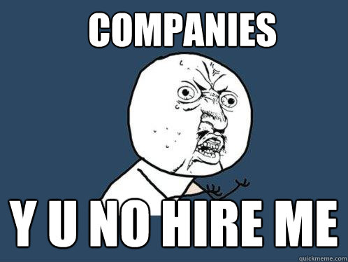 Companies y u no hire me  Y U No