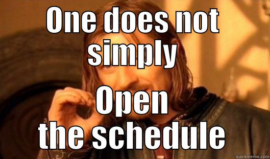 ONE DOES NOT SIMPLY OPEN THE SCHEDULE Boromir