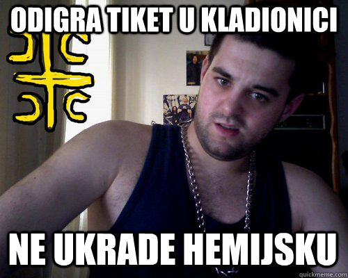 odigra tiket u kladionici ne ukrade hemijsku  good serb guy