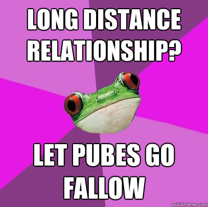 Long distance relationship? let pubes go fallow  Foul Bachelorette Frog