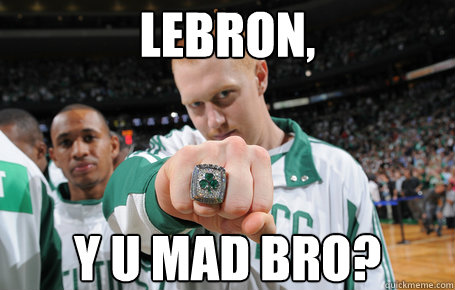 Lebron, Y U Mad Bro?  