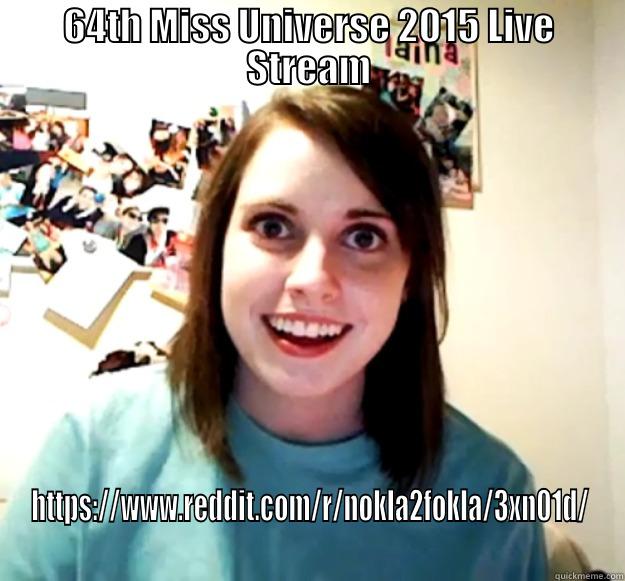 64TH MISS UNIVERSE 2015 LIVE STREAM HTTPS://WWW.REDDIT.COM/R/NOKLA2FOKLA/3XN01D/ Overly Attached Girlfriend