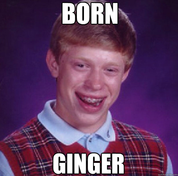 Born Ginger - Born Ginger  Bad Luck Brian