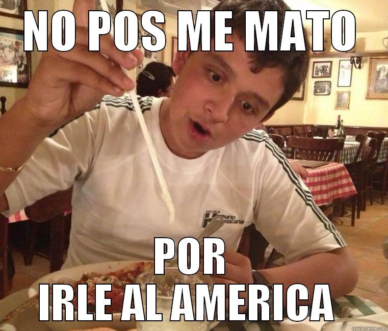 NO POS ME MATO POR IRLE AL AMERICA  Misc