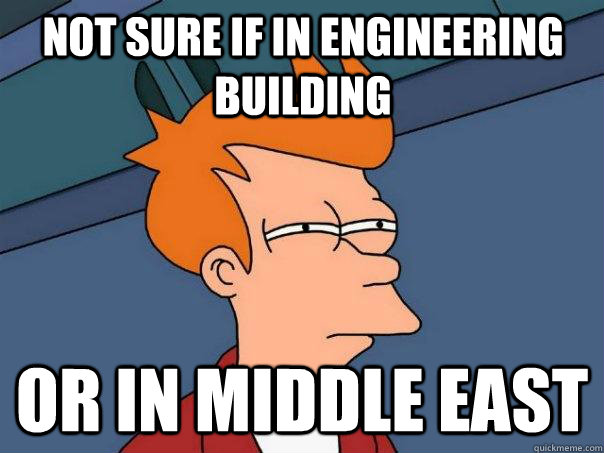 Not sure if in engineering building Or in middle east  Futurama Fry