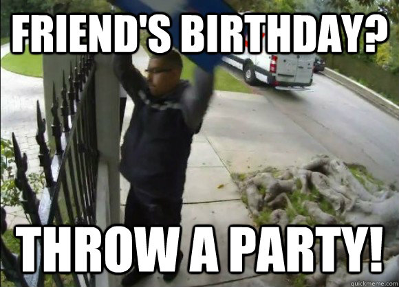 Friend's birthday? throw a party!  FedEx Driver