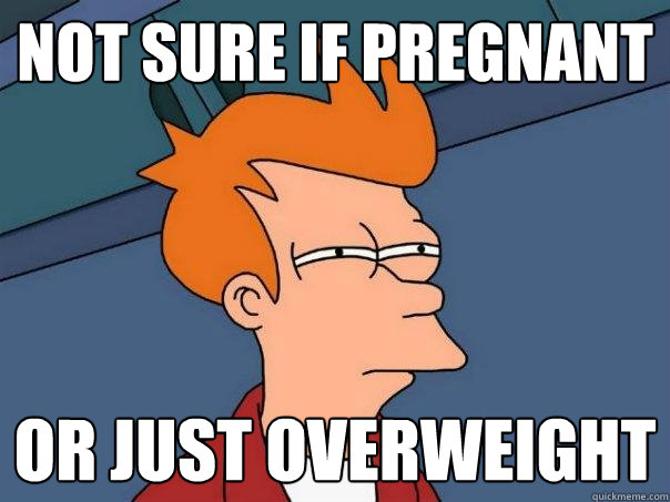 Not sure if pregnant or just overweight  Futurama Fry