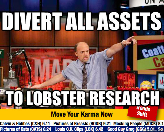 divert all assets to lobster research  Mad Karma with Jim Cramer