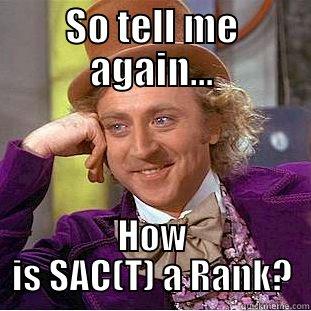 (T) Rank - SO TELL ME AGAIN... HOW IS SAC(T) A RANK? Condescending Wonka