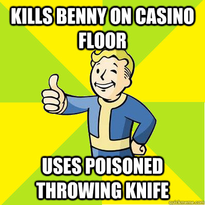 Kills benny on casino floor uses poisoned throwing knife - Kills benny on casino floor uses poisoned throwing knife  Fallout new vegas