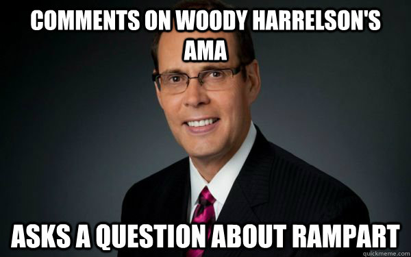 Comments on woody harrelson's AMA asks a question about rampart  