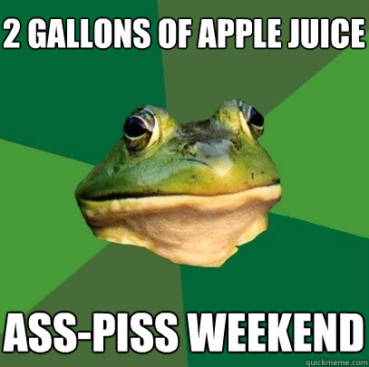 2 gallons of apple juice ass-piss weekend  Foul Bachelor Frog