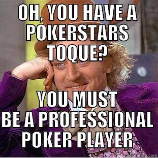 OH, YOU HAVE A POKERSTARS TOQUE? YOU MUST BE A PROFESSIONAL POKER PLAYER Condescending Wonka