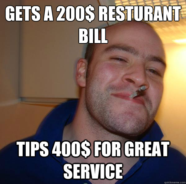 Gets a 200$ resturant
bill tips 400$ for great service - Gets a 200$ resturant
bill tips 400$ for great service  Misc