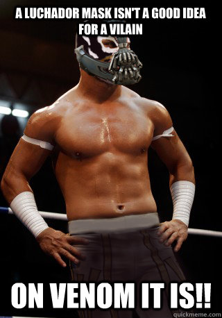 A luchador mask isn't a good idea for a vilain on vEnom it is!!  Luchador Bane