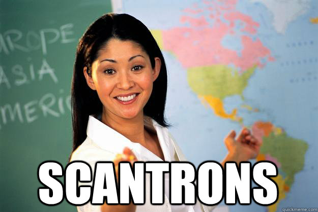  scantrons -  scantrons  Unhelpful High School Teacher