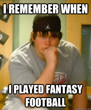 I remember when I played fantasy football - I remember when I played fantasy football  Reminiscing Nick