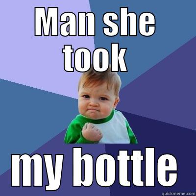 MAN SHE TOOK MY BOTTLE Success Kid