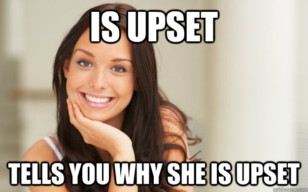 is upset Tells you why she is upset  Good Girl Gina