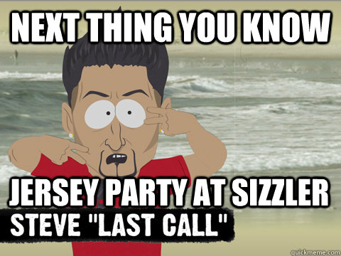 Next thing you know jersey party at sizzler - Next thing you know jersey party at sizzler  jersey douche