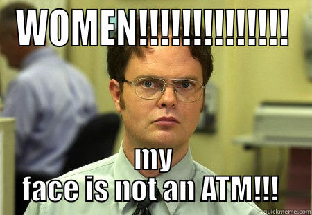 Tomjon2 face machine - WOMEN!!!!!!!!!!!!!! MY FACE IS NOT AN ATM!!!  Schrute