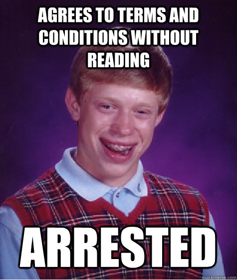 Agrees to terms and conditions without reading arrested  Bad Luck Brian