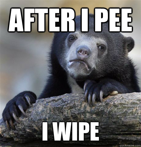 After I pee I wipe  Confession Bear