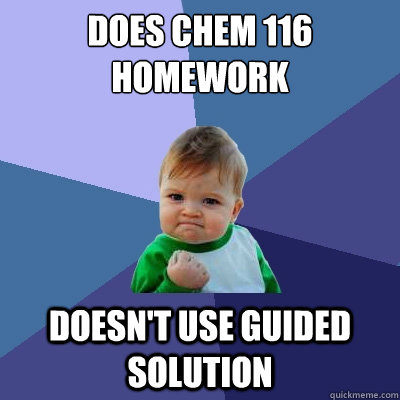 Does CHEM 116 Homework Doesn't use guided solution  Success Kid