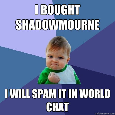 i bought shadowmourne i will spam it in world chat - i bought shadowmourne i will spam it in world chat  Success Kid