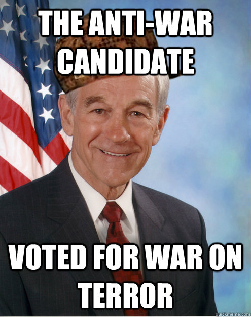 The anti-war candidate voted for war on terror - The anti-war candidate voted for war on terror  Scumbag Ron Paul