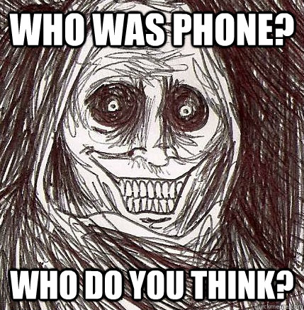 Who was phone? Who do you think? - Who was phone? Who do you think?  Horrifying Houseguest