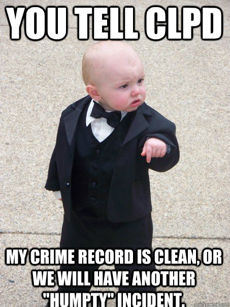 you tell clpd my crime record is clean, or we will have another 