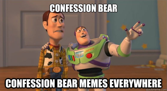 Confession bear Confession bear memes everywhere - Confession bear Confession bear memes everywhere  Toy Story Everywhere