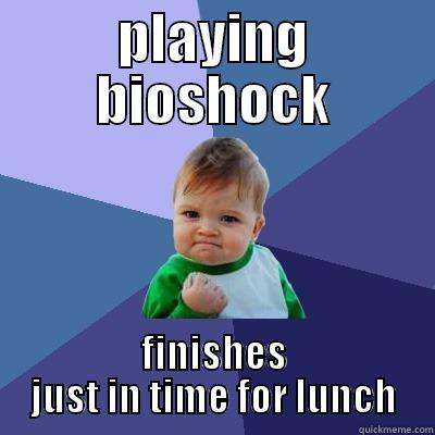 great victory - PLAYING BIOSHOCK FINISHES JUST IN TIME FOR LUNCH Success Kid