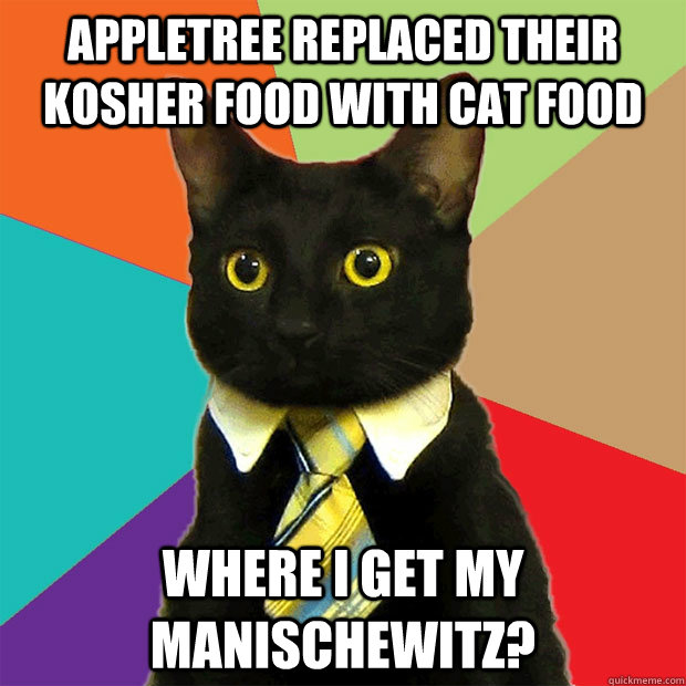 Appletree replaced Their Kosher Food with Cat Food Where I get my Manischewitz?  Business Cat