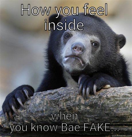 HOW YOU FEEL INSIDE WHEN YOU KNOW BAE FAKE... Confession Bear